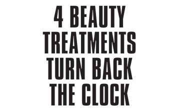 4 BEAUTY TREATMENTS TURN BACK THE CLOCK