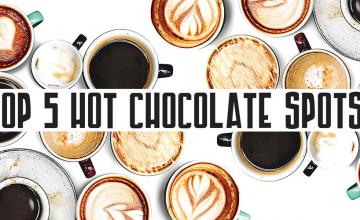 Top 5 hot chocolate spots!