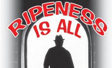 RIPENESS IS ALL