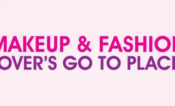 Makeup & Fashion lover’s go to place!